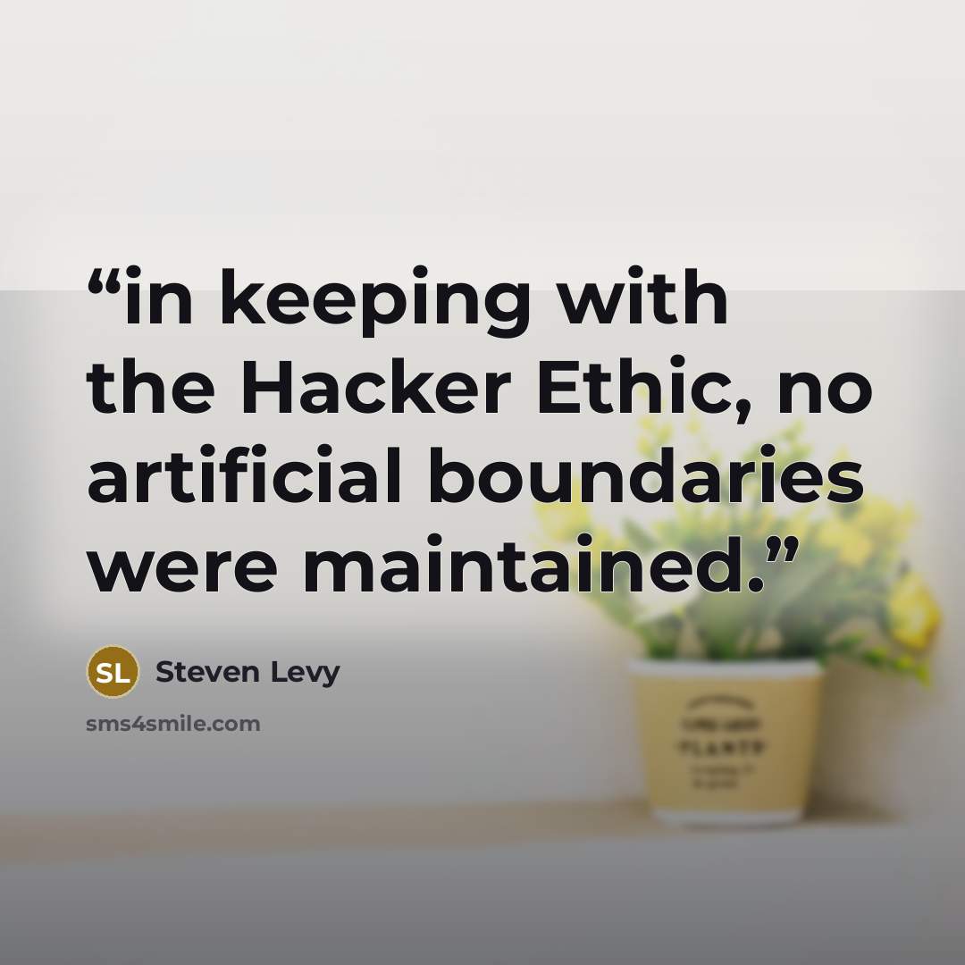 “in keeping with the Hacker Ethic, no artificial boundaries were maintained.” quote by Steven Levy
