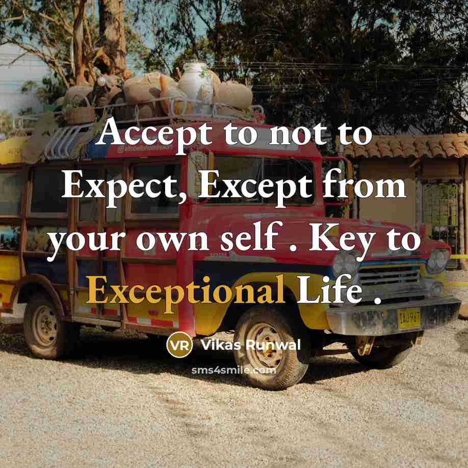 “Accept to not to Expect, Except from your own self . Key to Exceptional Life .” quote by Vikas Runwal