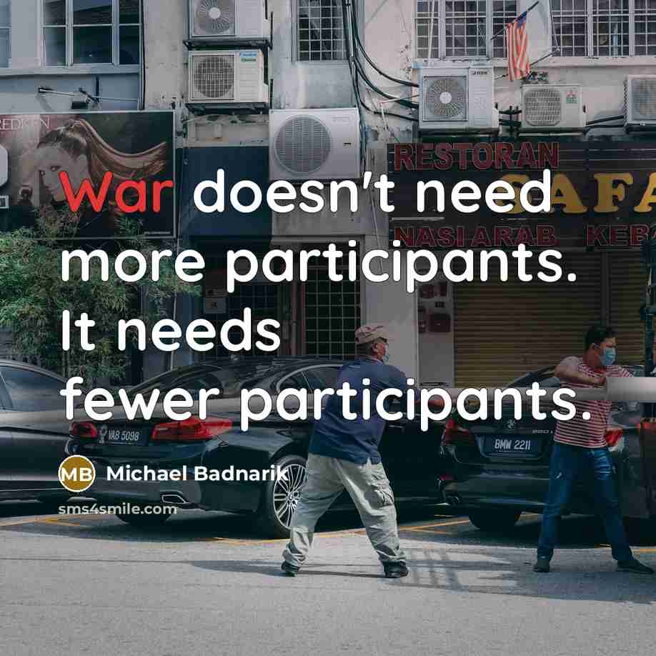 “War doesn't need more participants. It needs fewer participants.” quote by Michael Badnarik