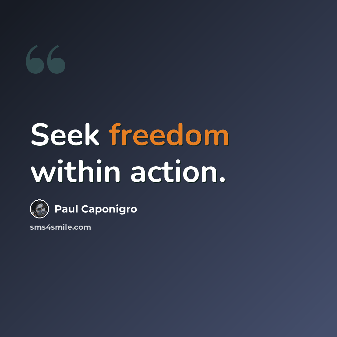 “Seek freedom within action.” quote by Paul Caponigro