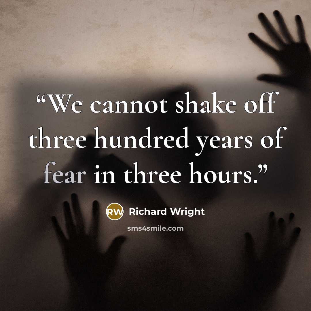 “We cannot shake off three hundred years of fear in three hours.” quote by Richard Wright