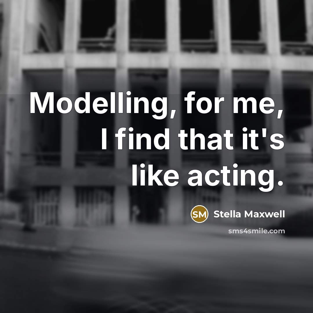 “Modelling, for me, I find that it's like acting.” quote by Stella Maxwell
