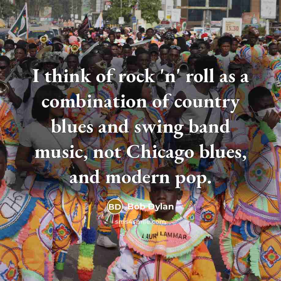 “I think of rock 'n' roll as a combination of country blues and swing band music, not Chicago blues, and modern pop.” quote by Bob Dylan