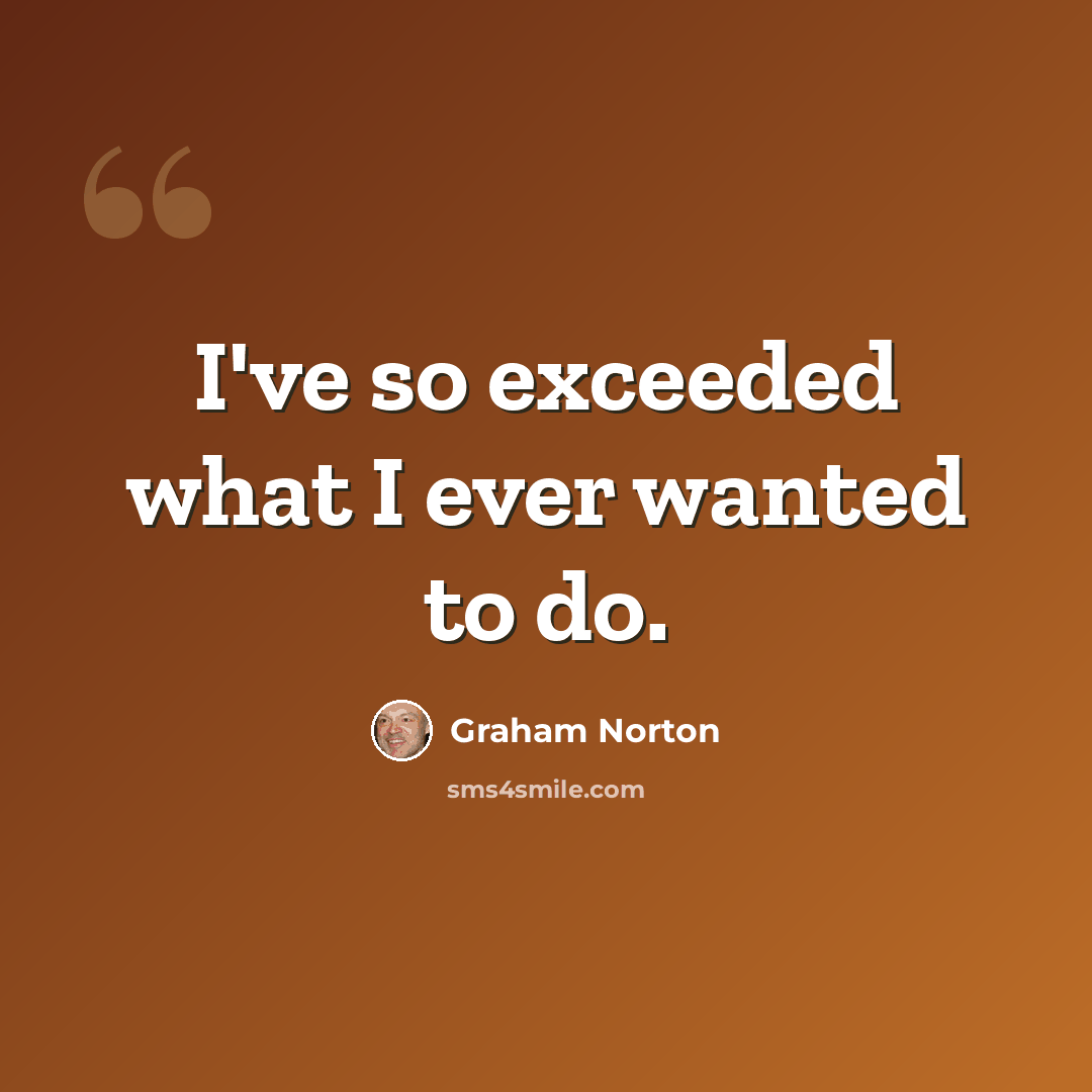 “I've so exceeded what I ever wanted to do.” quote by Graham Norton