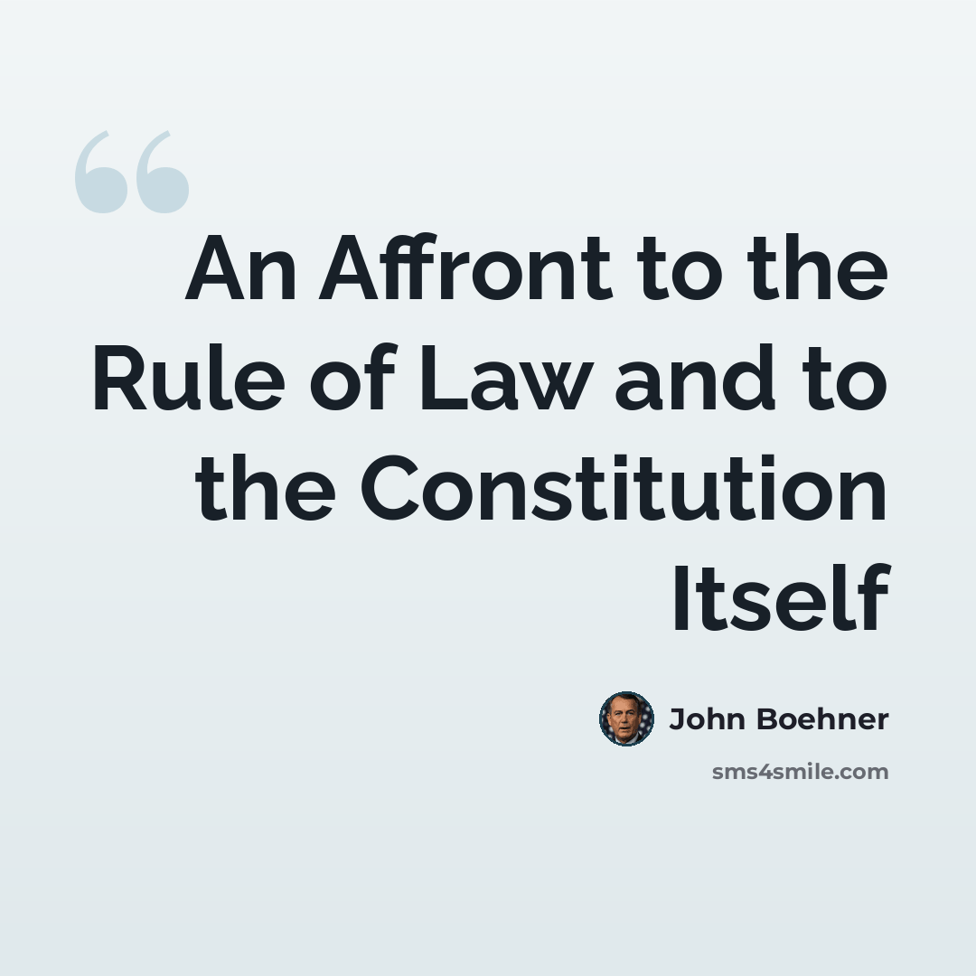 “An Affront to the Rule of Law and to the Constitution Itself” quote by John Boehner