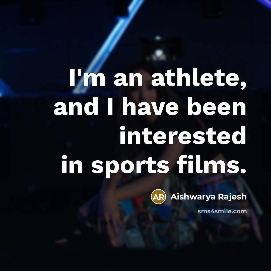 “I'm an athlete, and I have been interested in sports films.” quote by Aishwarya Rajesh