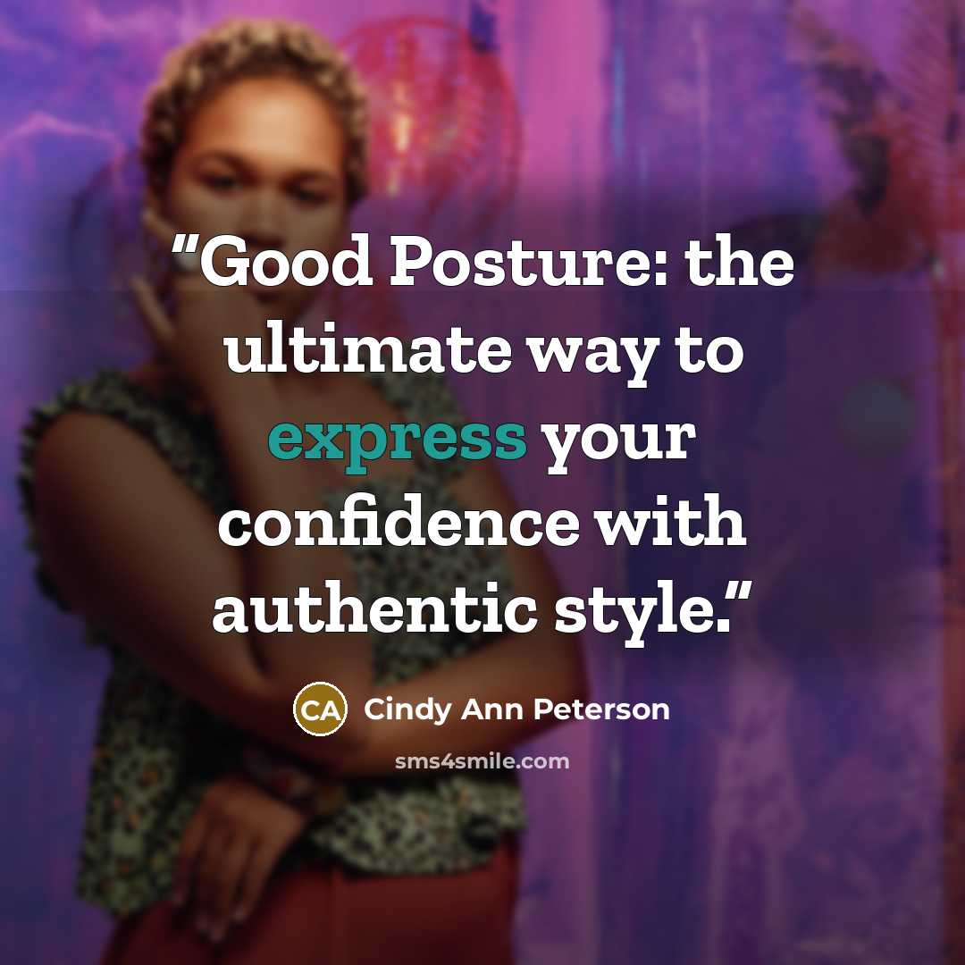“Good Posture: the ultimate way to express your confidence with authentic style.” quote by Cindy Ann Peterson