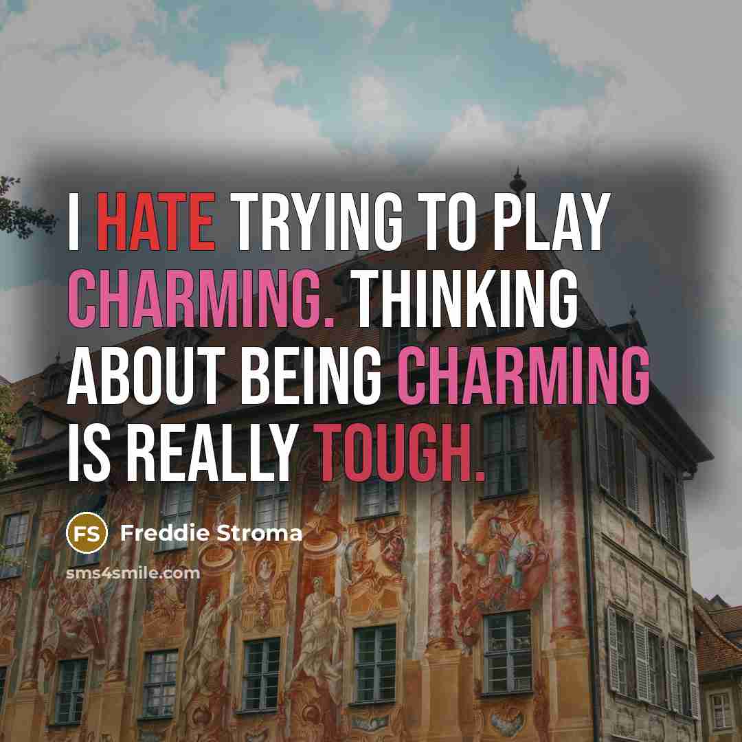 “I hate trying to play charming. Thinking about being charming is really tough.” quote by Freddie Stroma