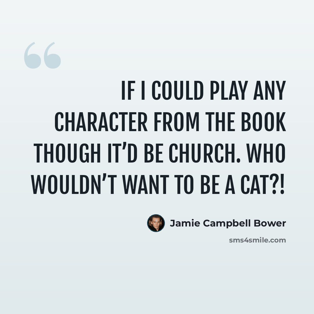 “If I could play any character from the book though it’d be Church. Who wouldn’t want to be a cat?!” quote by Jamie Campbell Bower