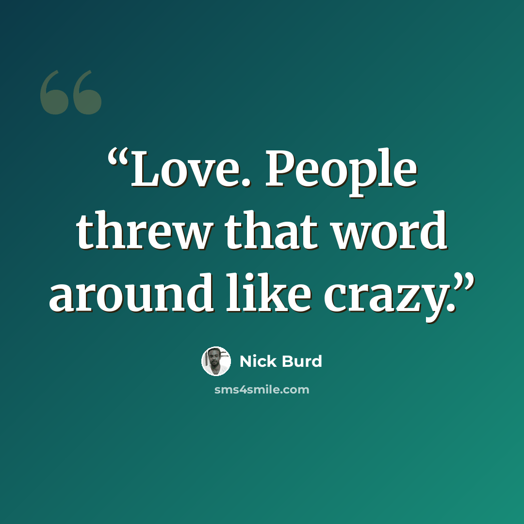 “Love. People threw that word around like crazy.” quote by Nick Burd