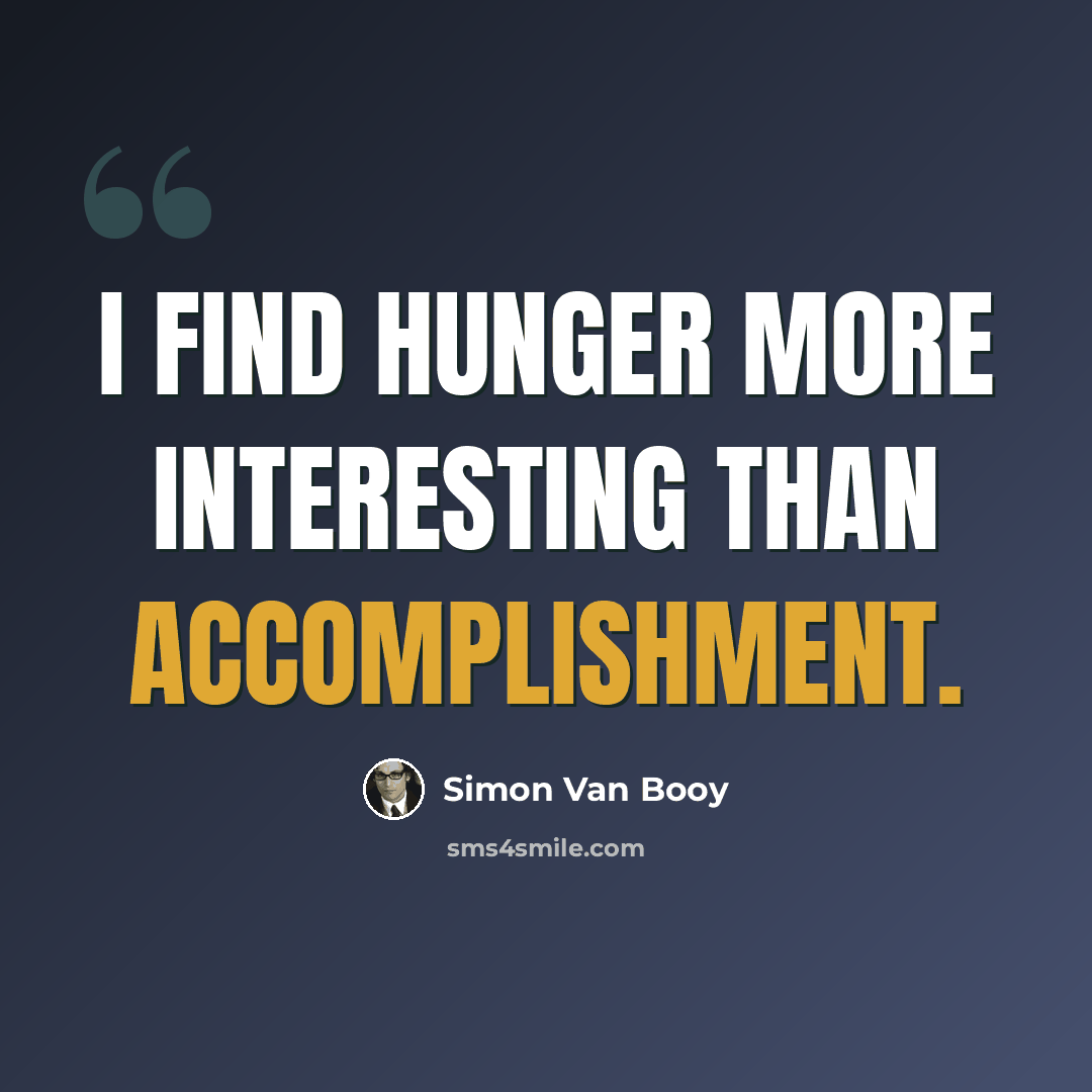 “I find hunger more interesting than accomplishment.” quote by Simon Van Booy