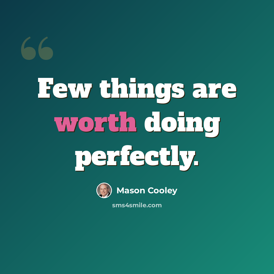 “Few things are worth doing perfectly.” quote by Mason Cooley