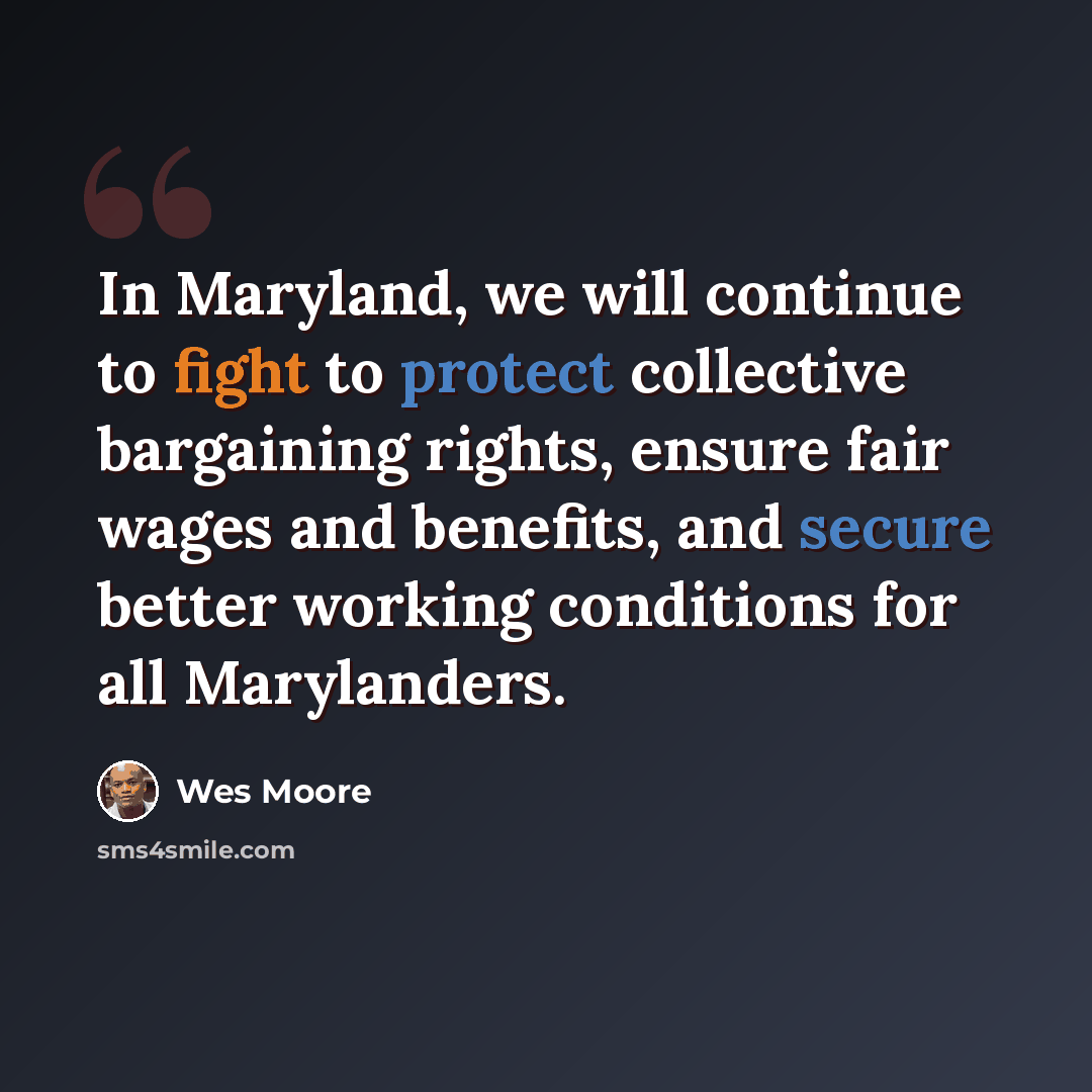 “In Maryland, we will continue to fight to protect collective bargaining rights, ensure fair wages and benefits, and secure better working conditions for all Marylanders.” quote by Wes Moore