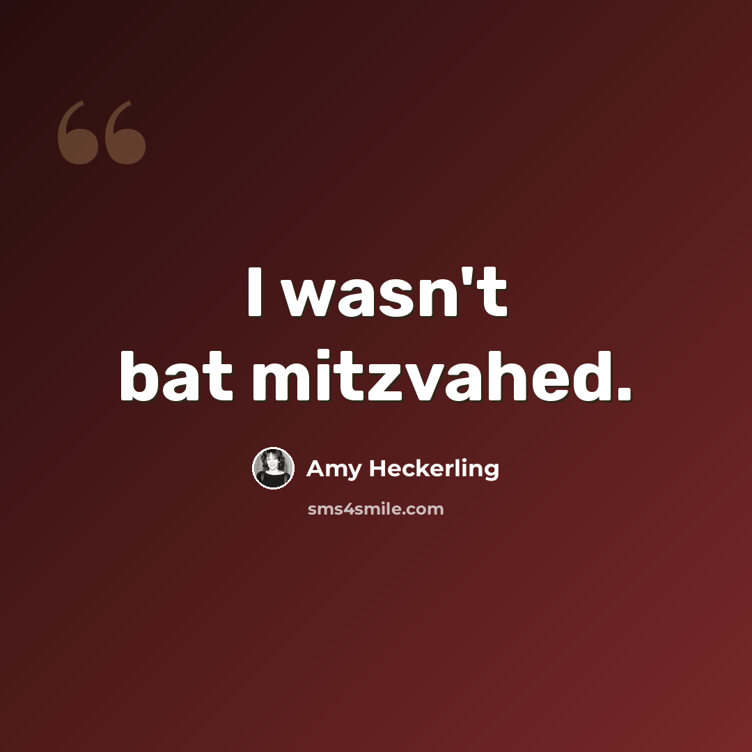 “I wasn't bat mitzvahed.” quote by Amy Heckerling