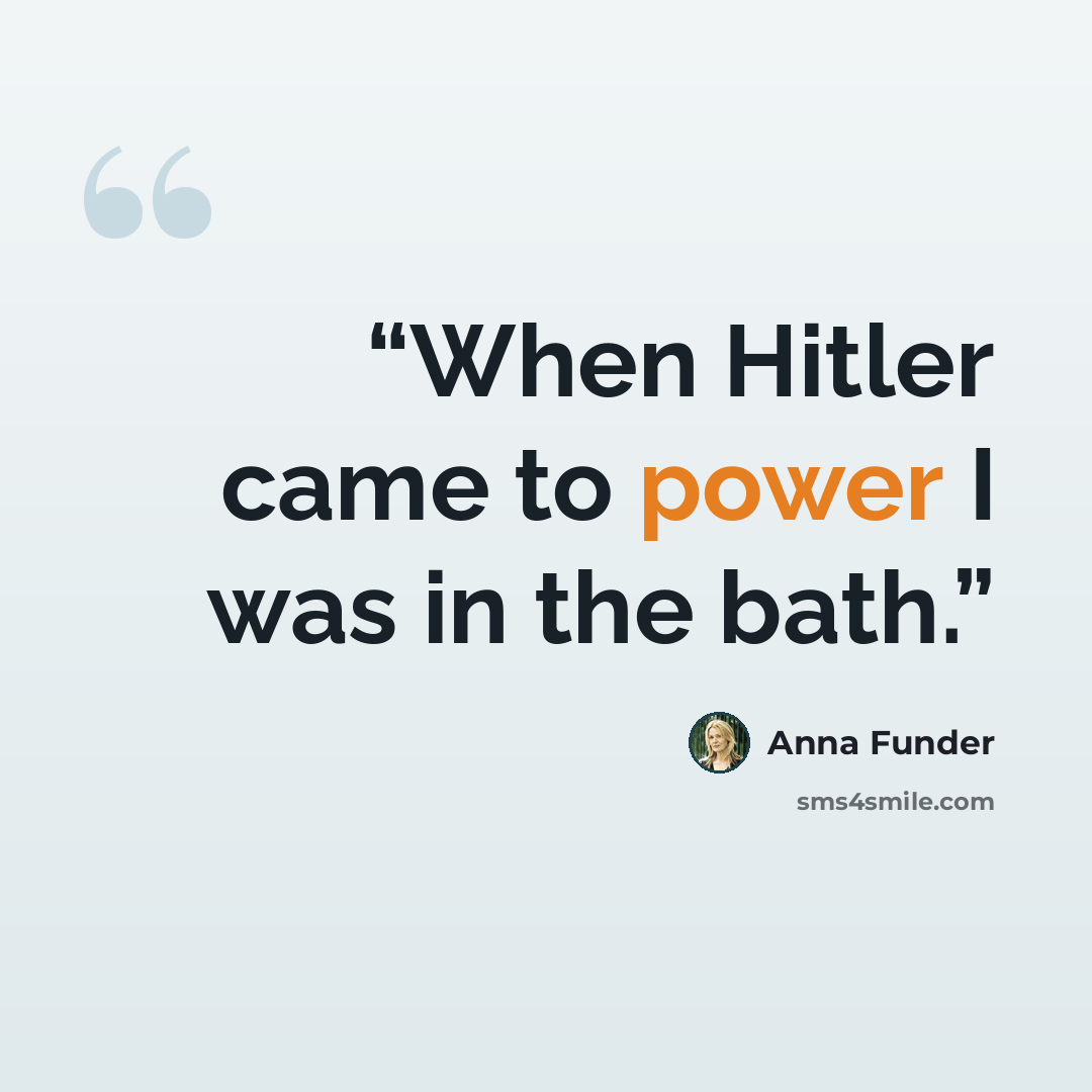 “When Hitler came to power I was in the bath.” quote by Anna Funder