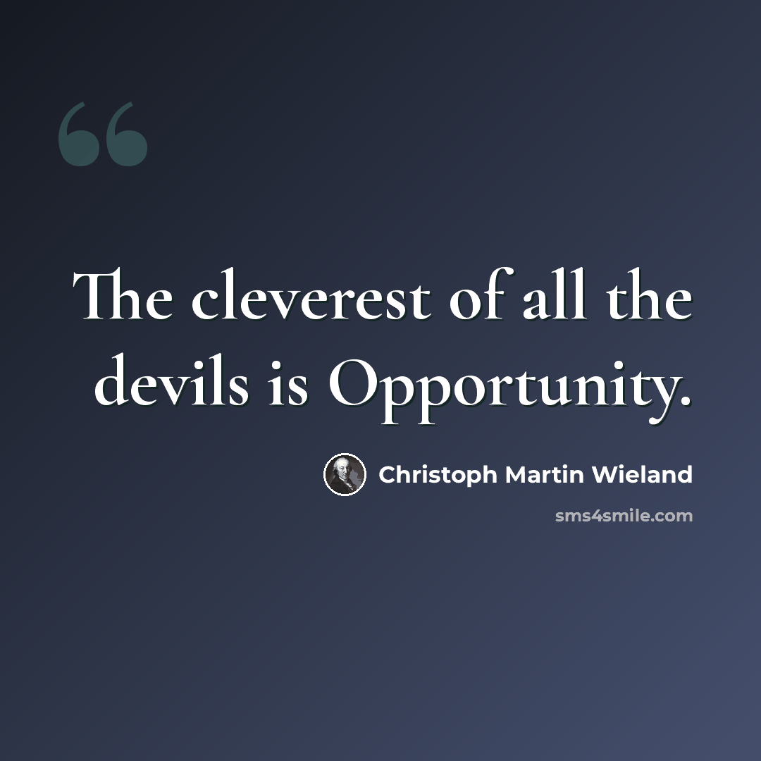 “The cleverest of all the devils is Opportunity.” quote by Christoph Martin Wieland