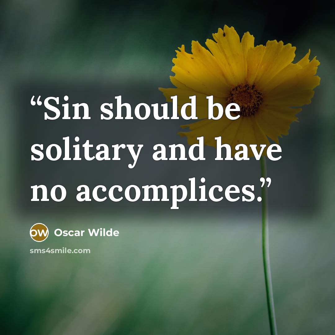 “Sin should be solitary and have no accomplices.” quote by Oscar Wilde