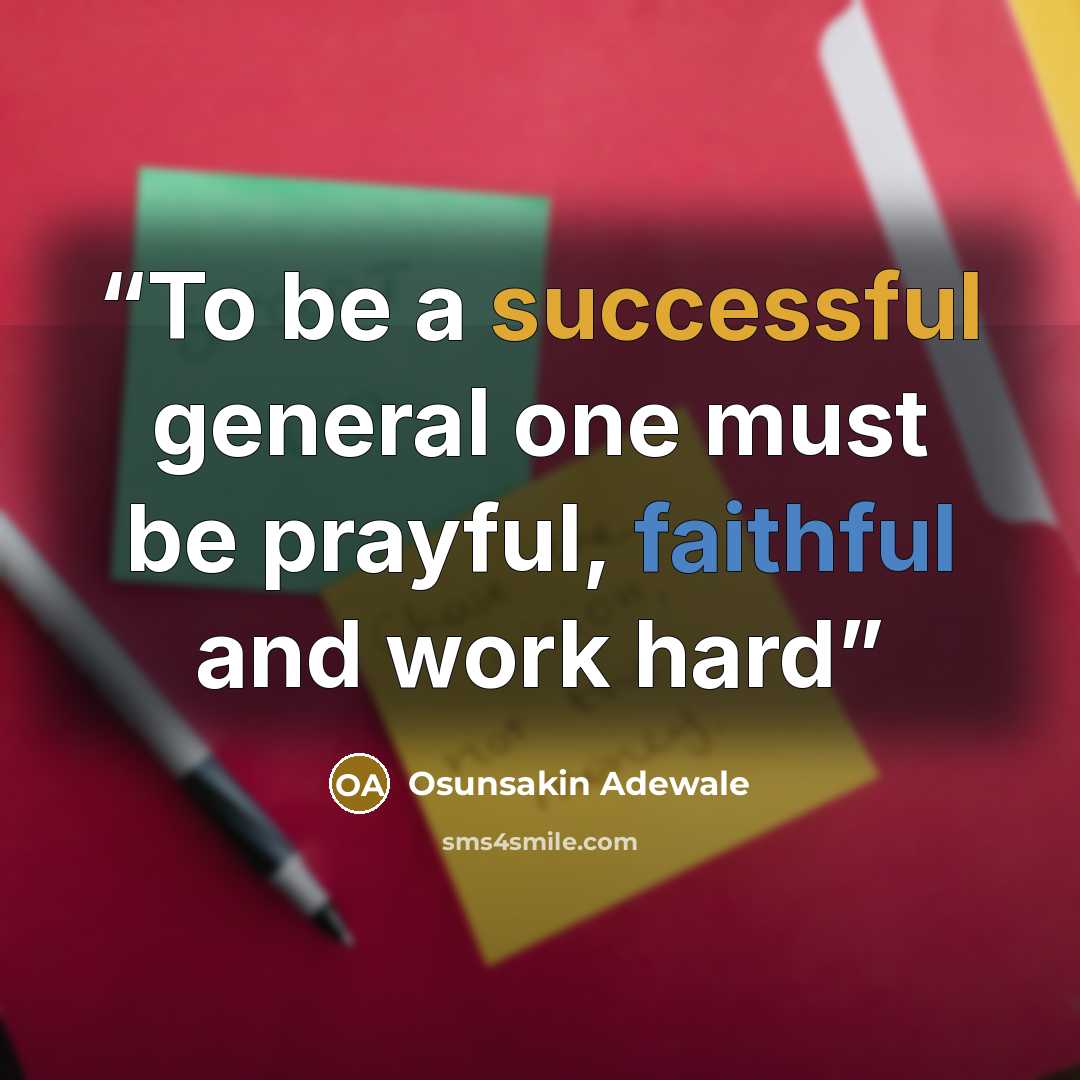 “To be a successful general one must be prayful, faithful and work hard” quote by Osunsakin Adewale