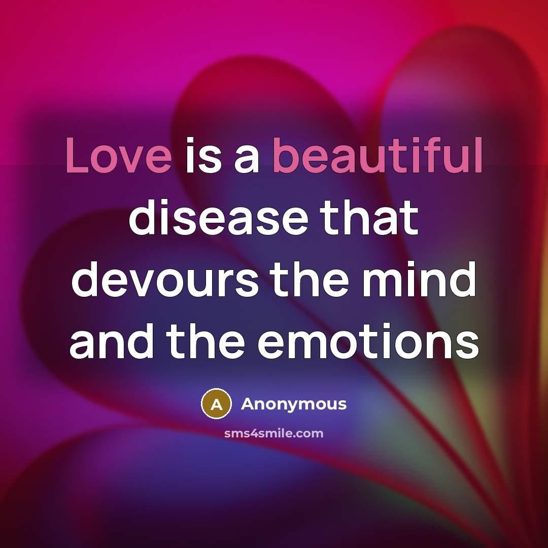 “Love is a beautiful disease that devours the mind and the emotions” quote by Anonymous