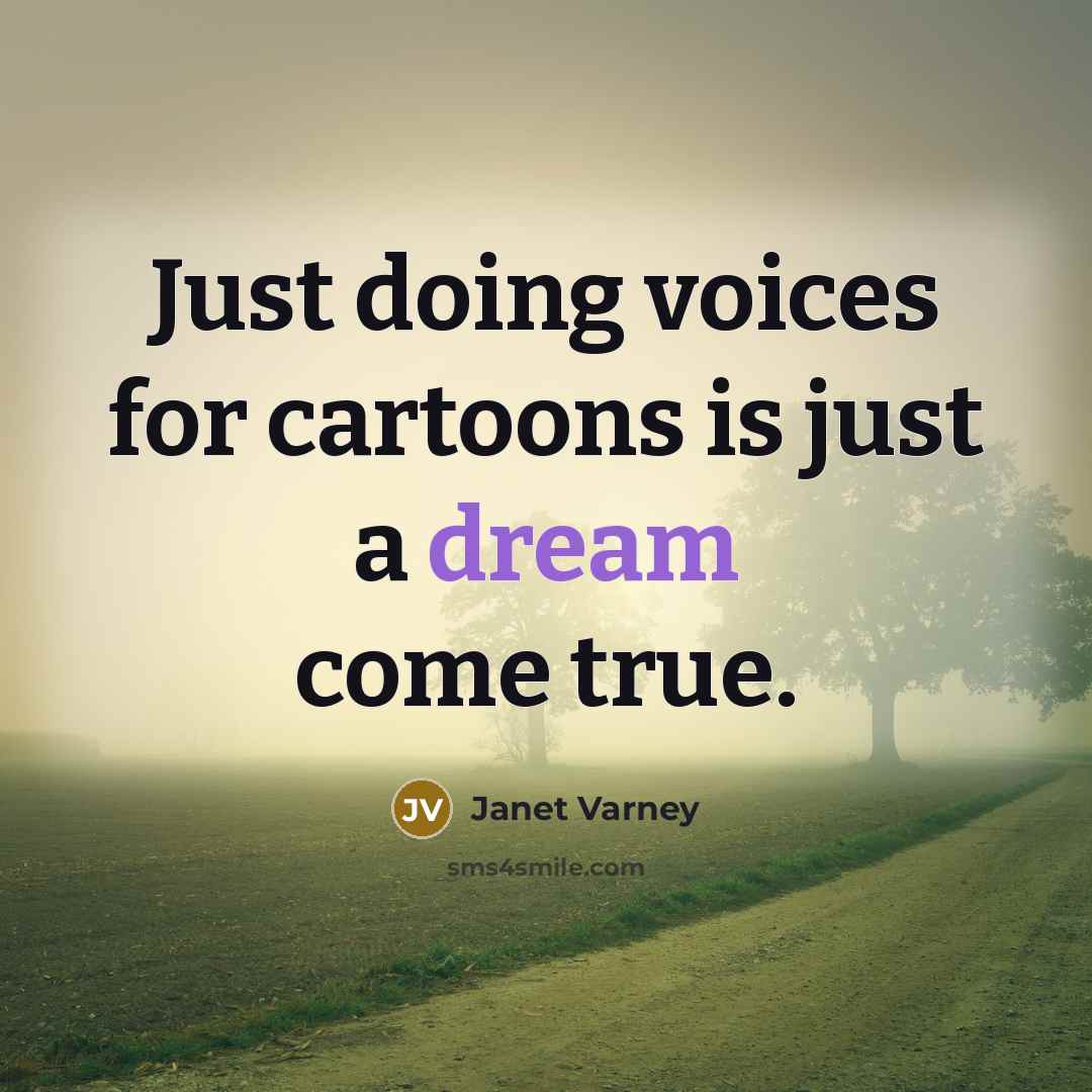 “Just doing voices for cartoons is just a dream come true.” quote by Janet Varney