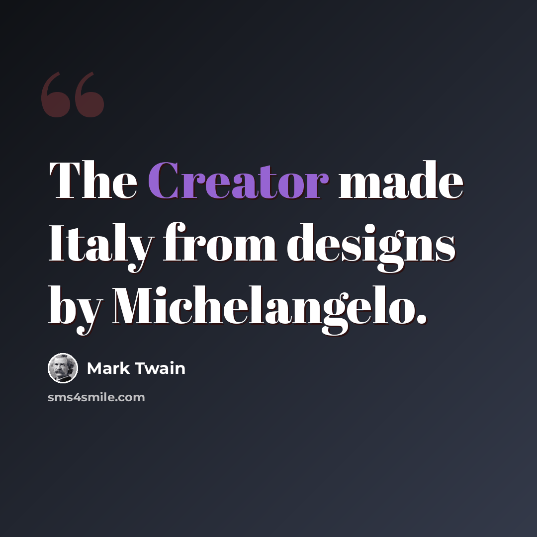 “The Creator made Italy from designs by Michelangelo.” quote by Mark Twain