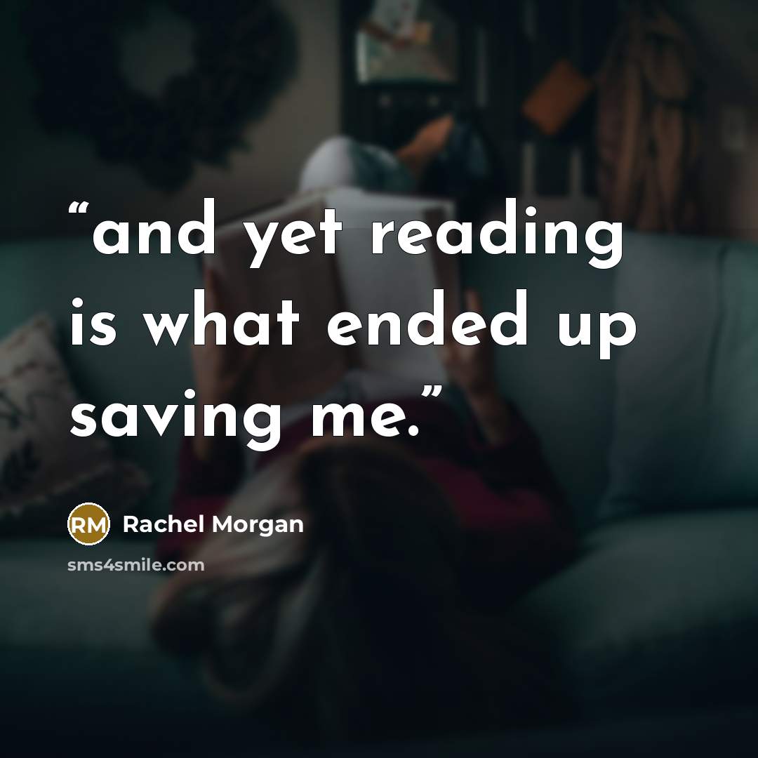 “and yet reading is what ended up saving me.” quote by Rachel Morgan