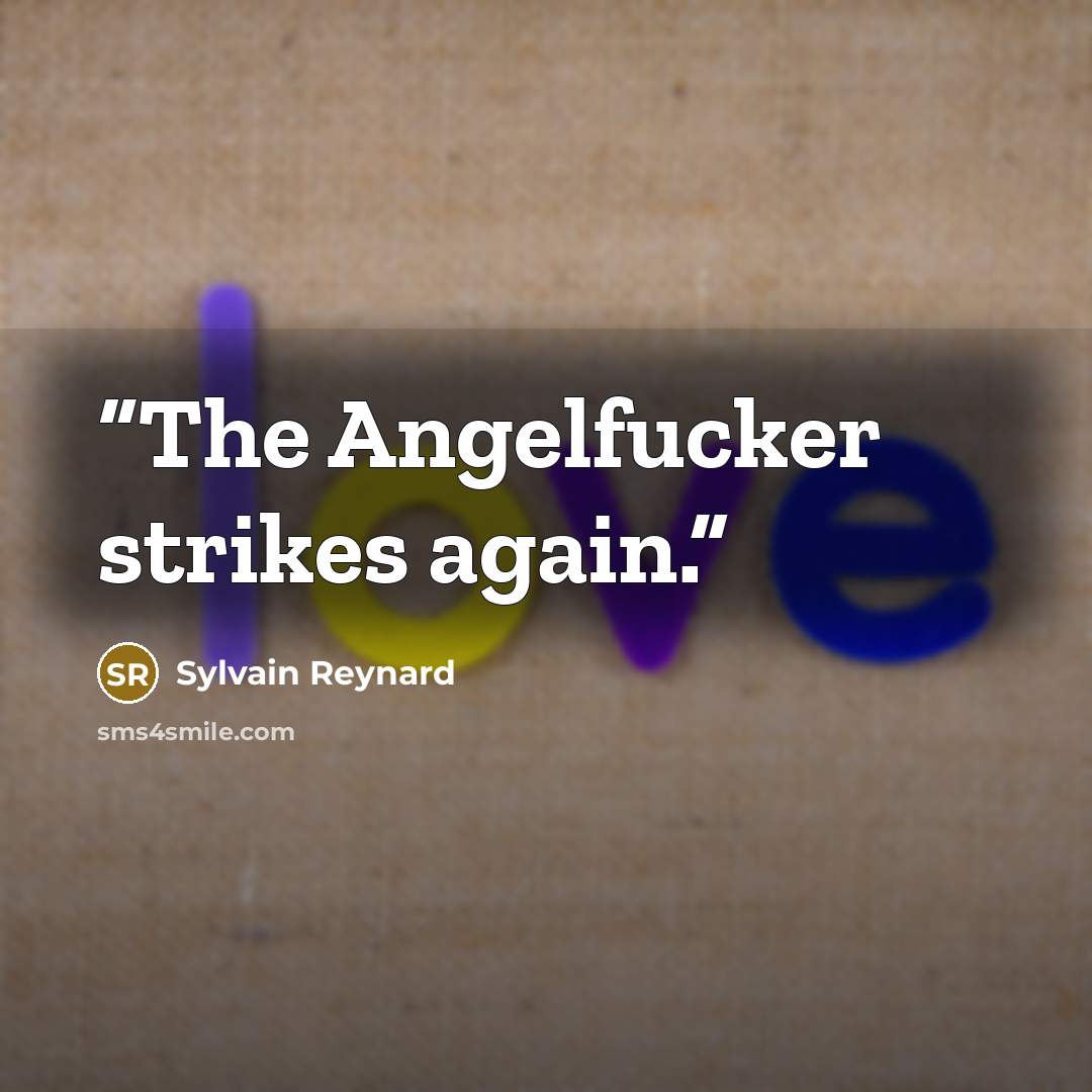 “The Angelfucker strikes again.” quote by Sylvain Reynard