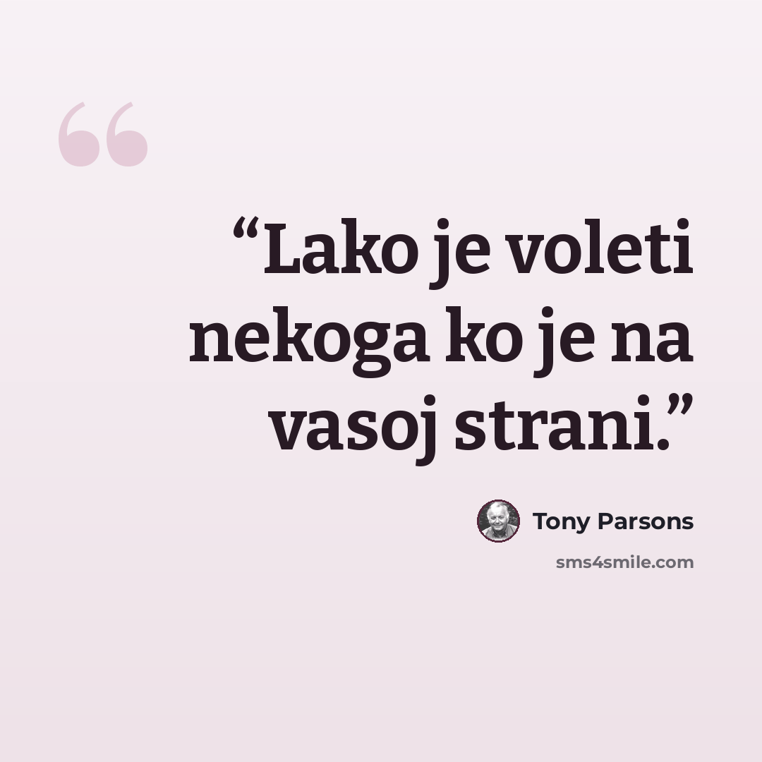 “Lako je voleti nekoga ko je na vasoj strani.” quote by Tony Parsons