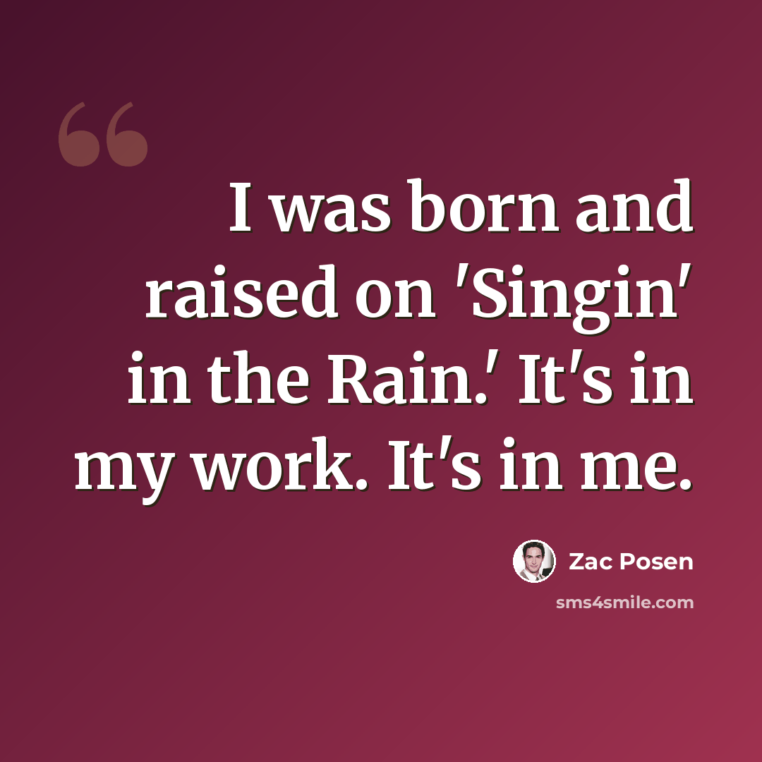 “I was born and raised on 'Singin' in the Rain.' It's in my work. It's in me.” quote by Zac Posen