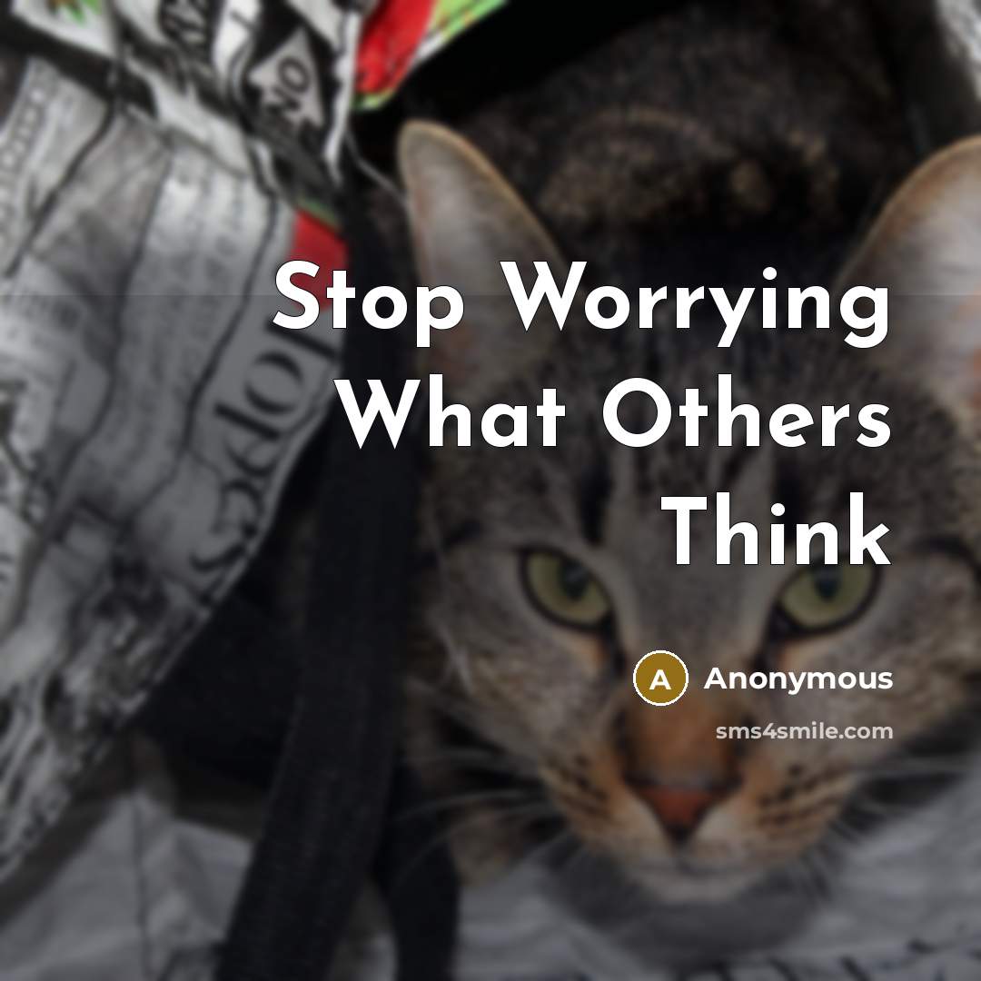 “Stop Worrying What Others Think” quote by Anonymous