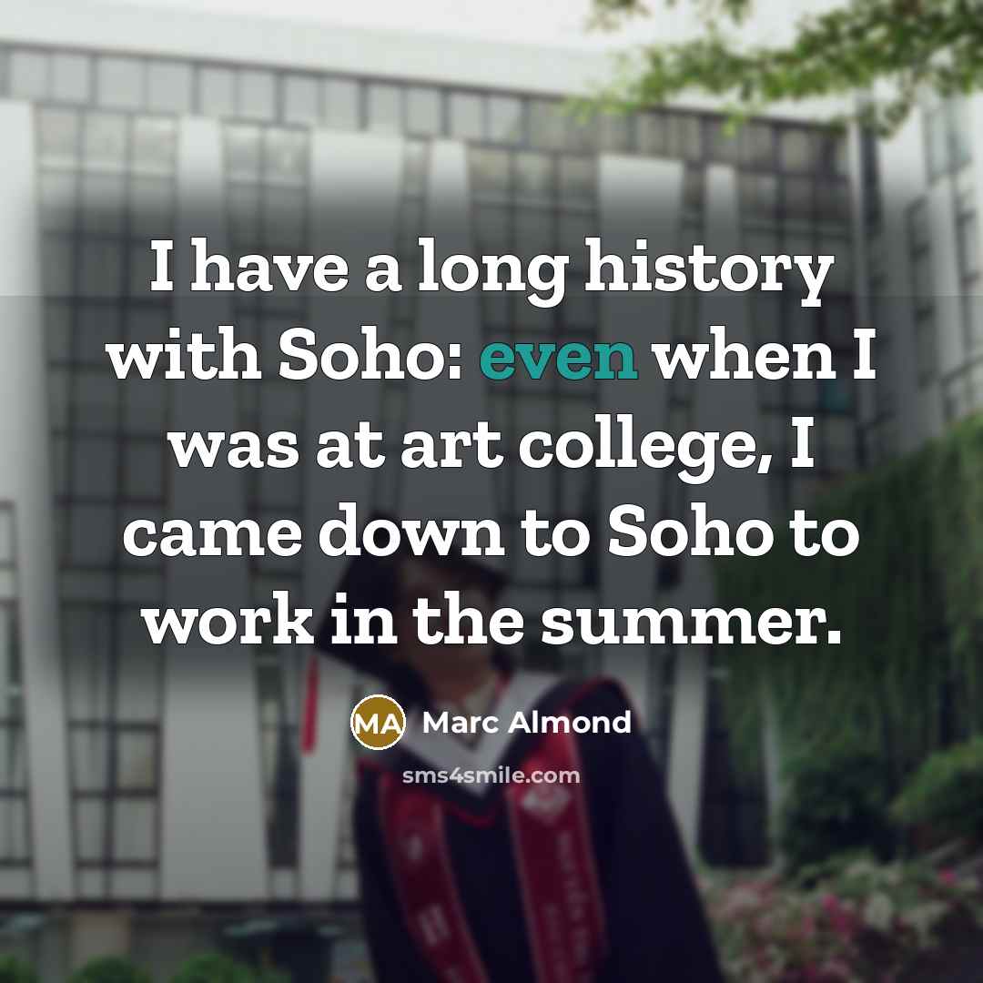 “I have a long history with Soho: even when I was at art college, I came down to Soho to work in the summer.” quote by Marc Almond