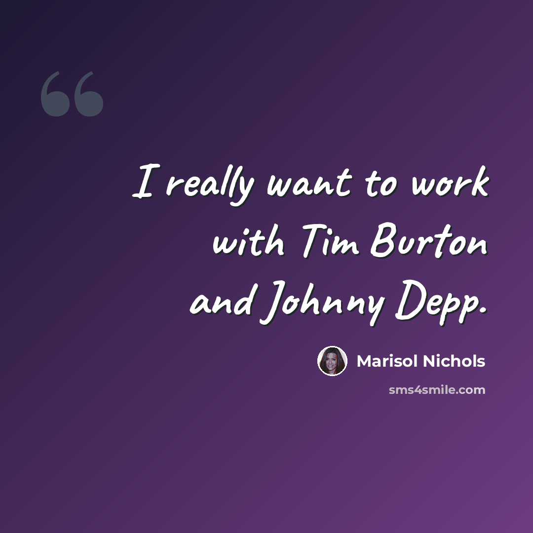 “I really want to work with Tim Burton and Johnny Depp.” quote by Marisol Nichols