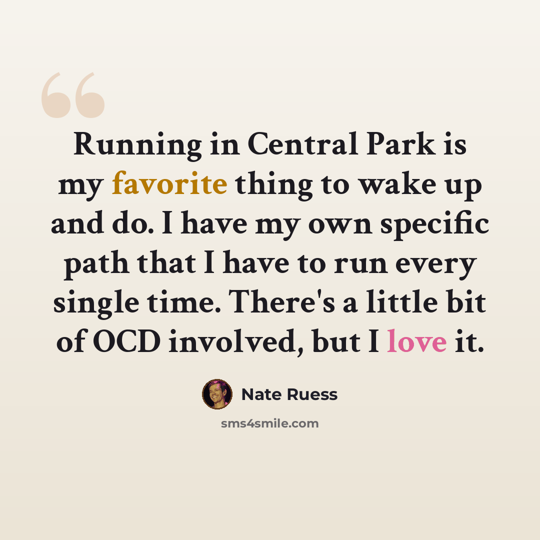 “Running in Central Park is my favorite thing to wake up and do. I have my own specific path that I have to run every single time. There's a little bit of OCD involved, but I love it.” quote by Nate Ruess
