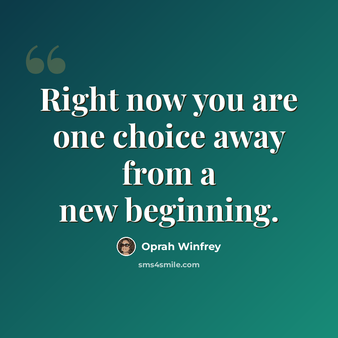 “Right now you are one choice away from a new beginning.” quote by Oprah Winfrey