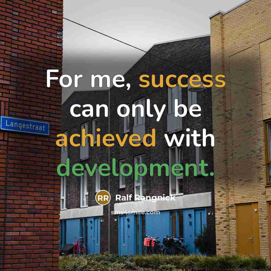“For me, success can only be achieved with development.” quote by Ralf Rangnick