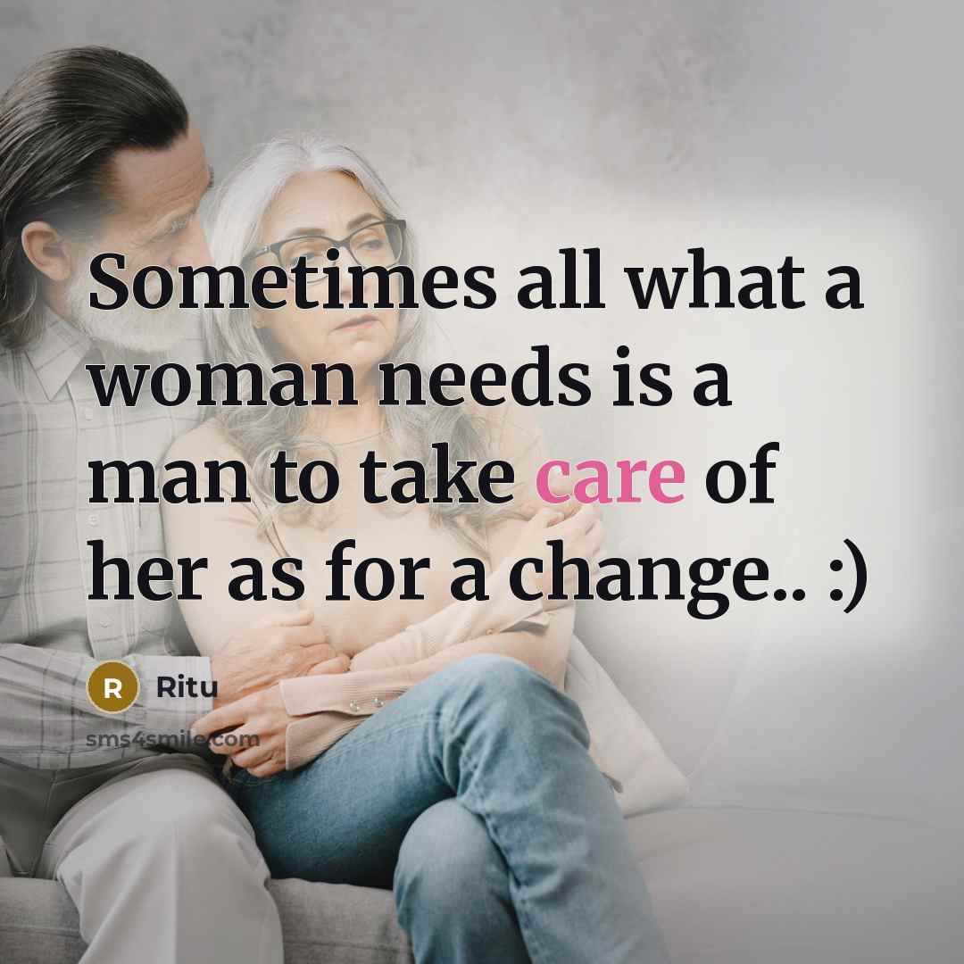 “Sometimes all what a woman needs is a man to take care of her as for a change.. :)” quote by Ritu