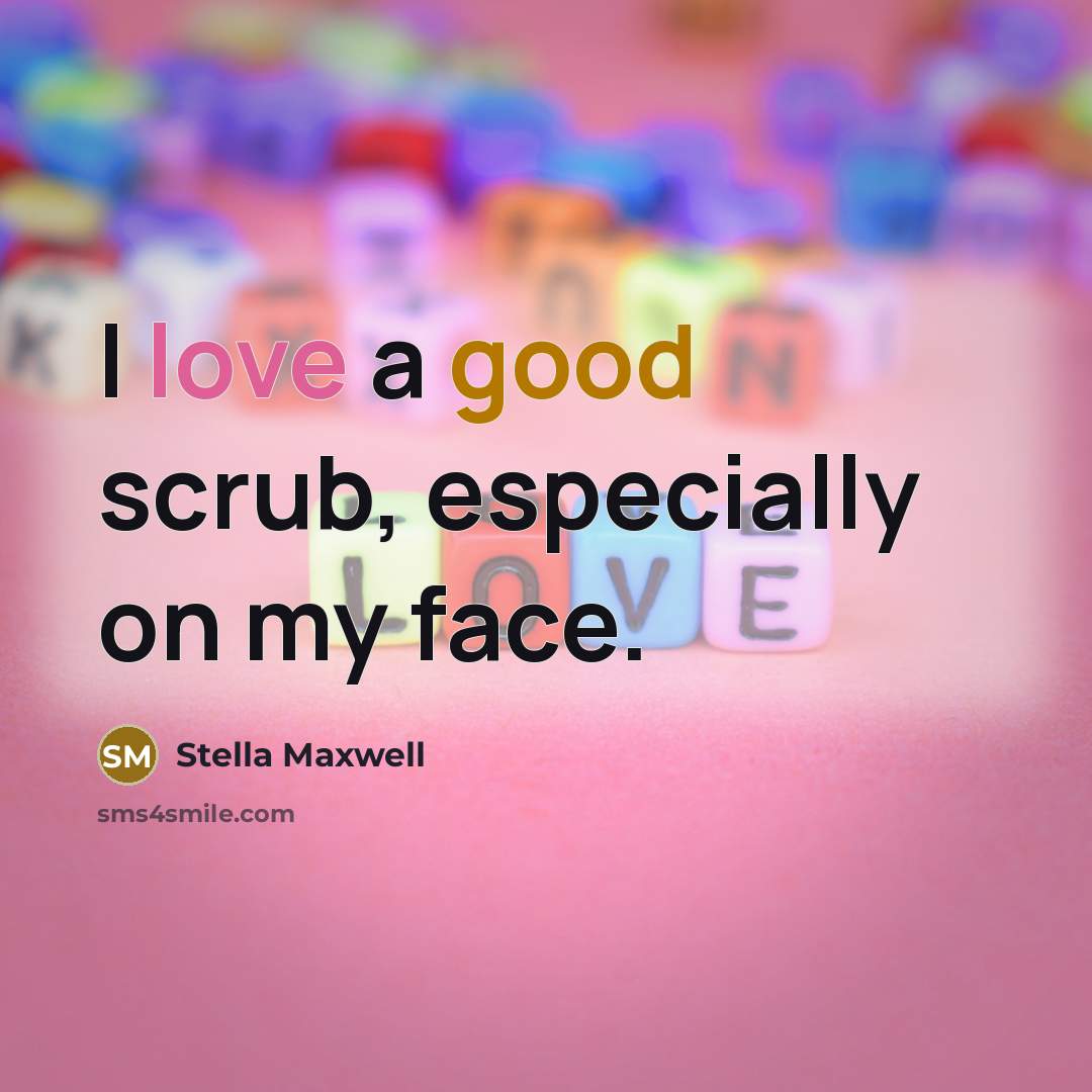 “I love a good scrub, especially on my face.” quote by Stella Maxwell