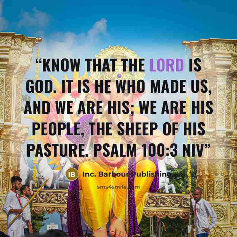 “Know that the LORD is God. It is he who made us, and we are his; we are his people, the sheep of his pasture. PSALM 100:3 NIV” quote by Inc. Barbour Publishing