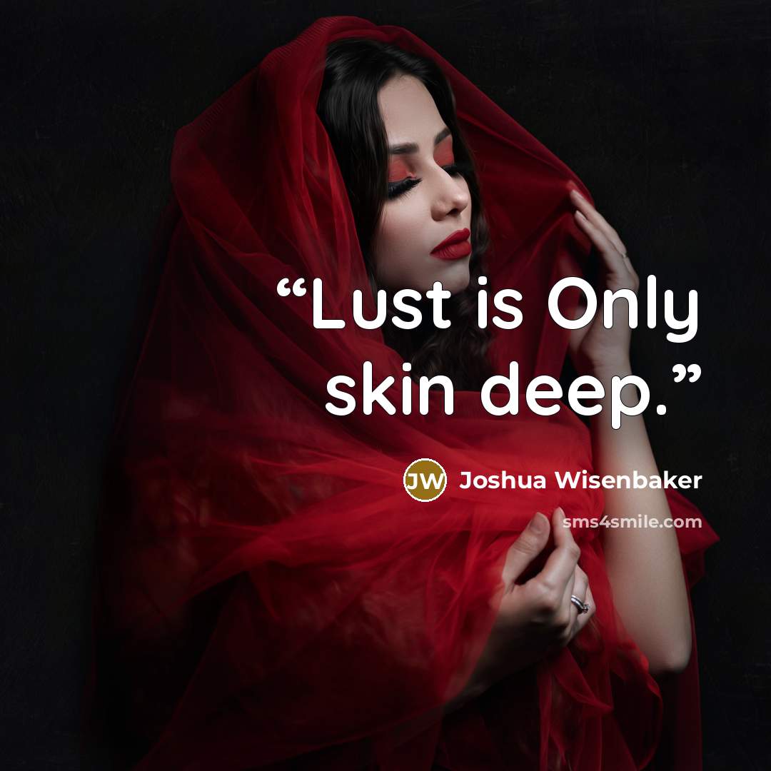 “Lust is Only skin deep.” quote by Joshua Wisenbaker