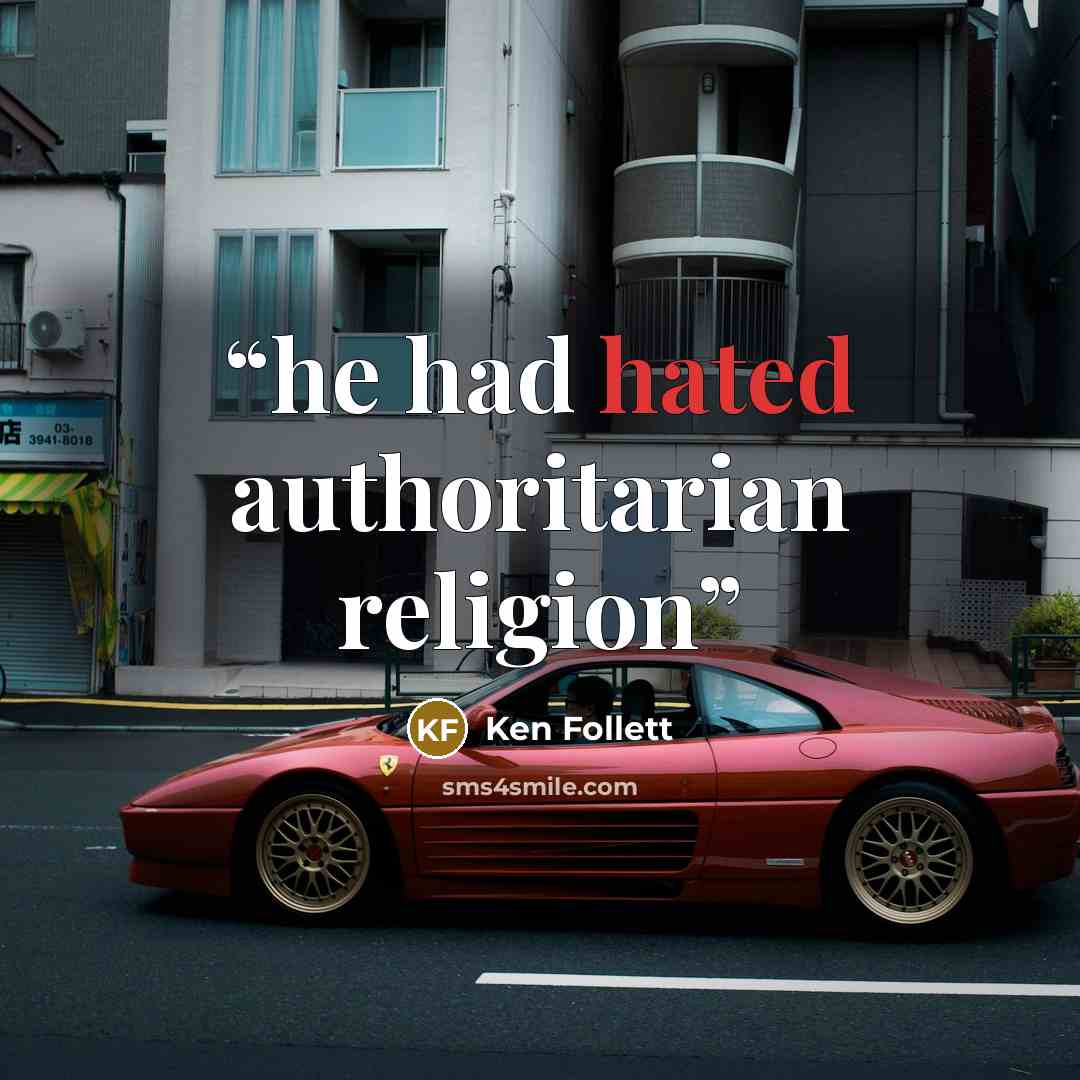 “he had hated authoritarian religion” quote by Ken Follett