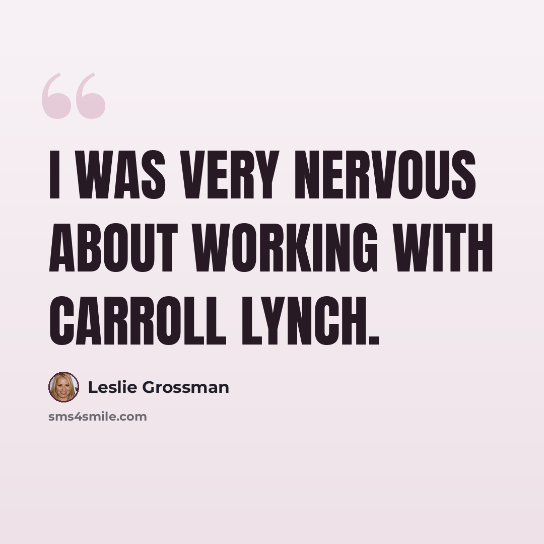 “I was very nervous about working with Carroll Lynch.” quote by Leslie Grossman