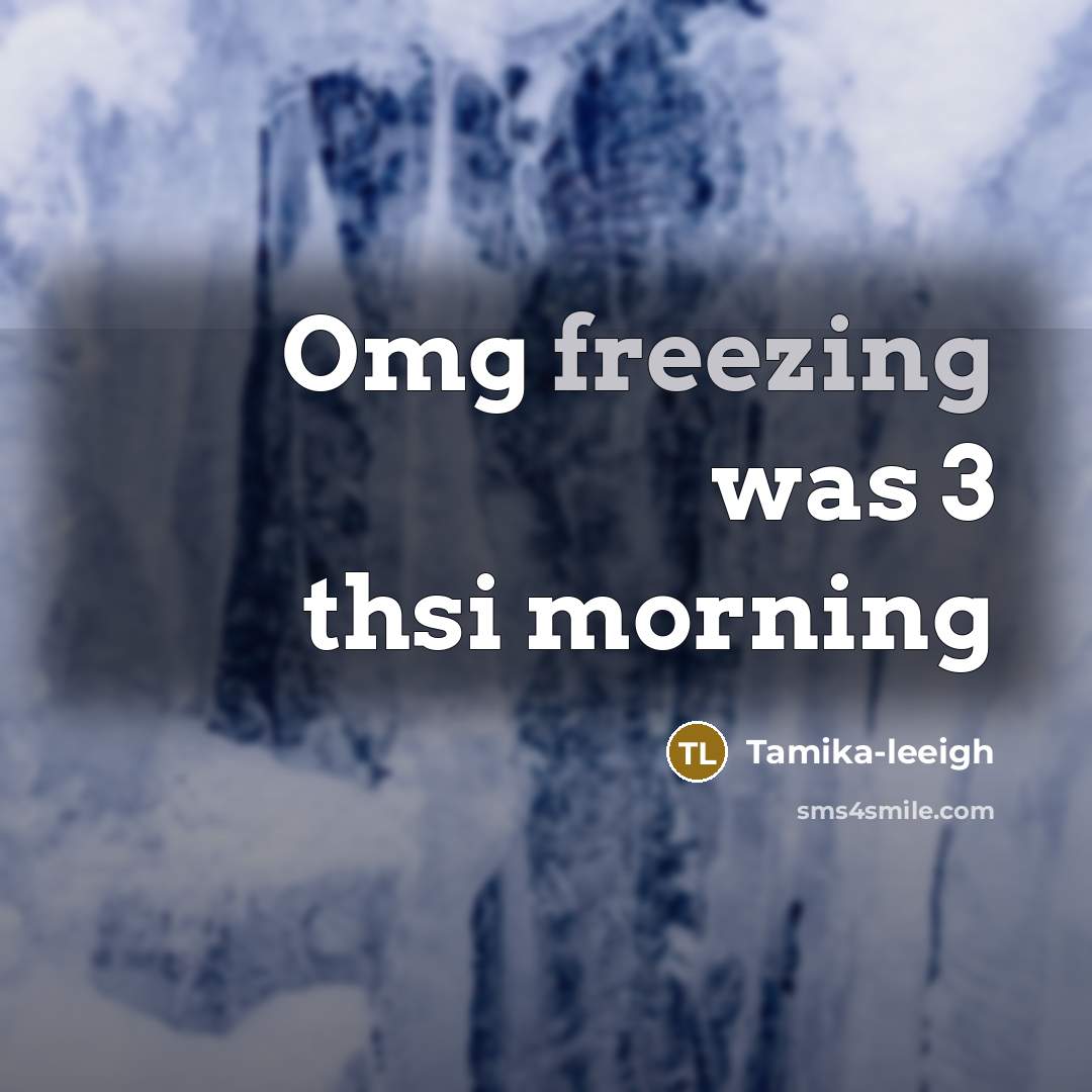 “Omg freezing was 3 thsi morning” quote by Tamika-leeigh