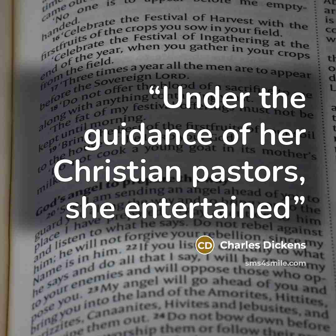 “Under the guidance of her Christian pastors, she entertained” quote by Charles Dickens