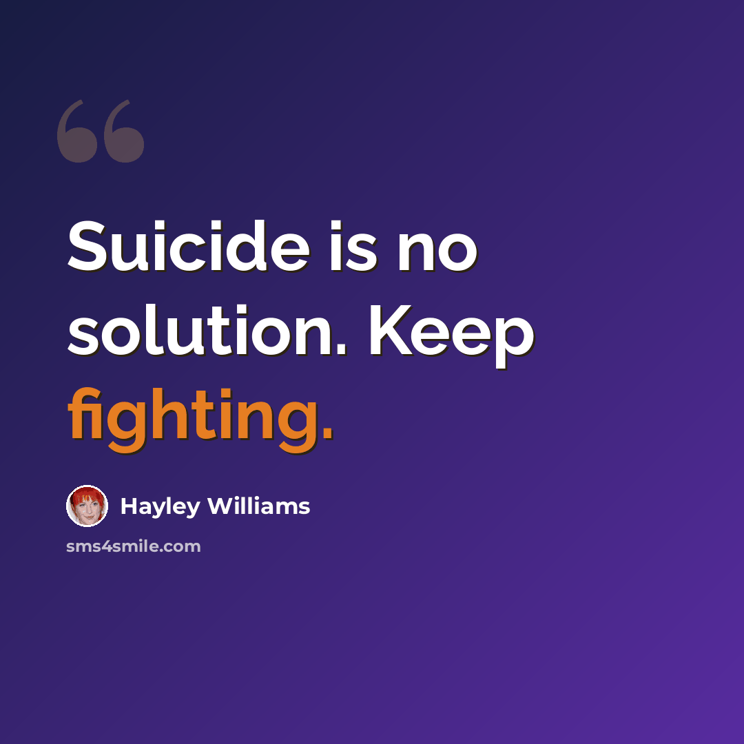 “Suicide is no solution. Keep fighting.” quote by Hayley Williams