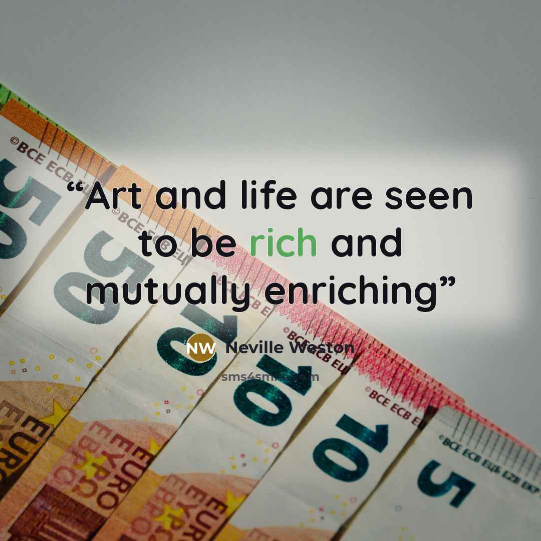“Art and life are seen to be rich and mutually enriching” quote by Neville Weston