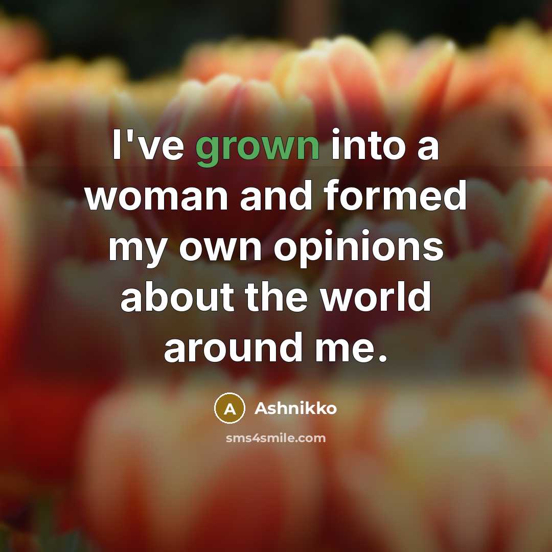 “I've grown into a woman and formed my own opinions about the world around me.” quote by Ashnikko