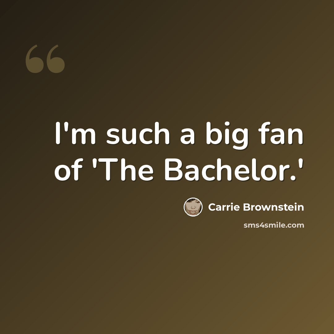 “I'm such a big fan of 'The Bachelor.'” quote by Carrie Brownstein