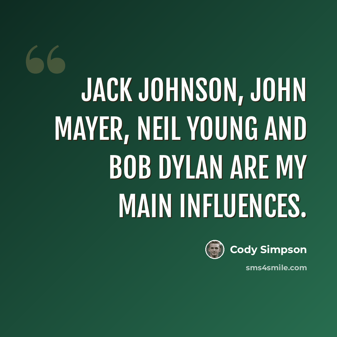 “Jack Johnson, John Mayer, Neil Young and Bob Dylan are my main influences.” quote by Cody Simpson