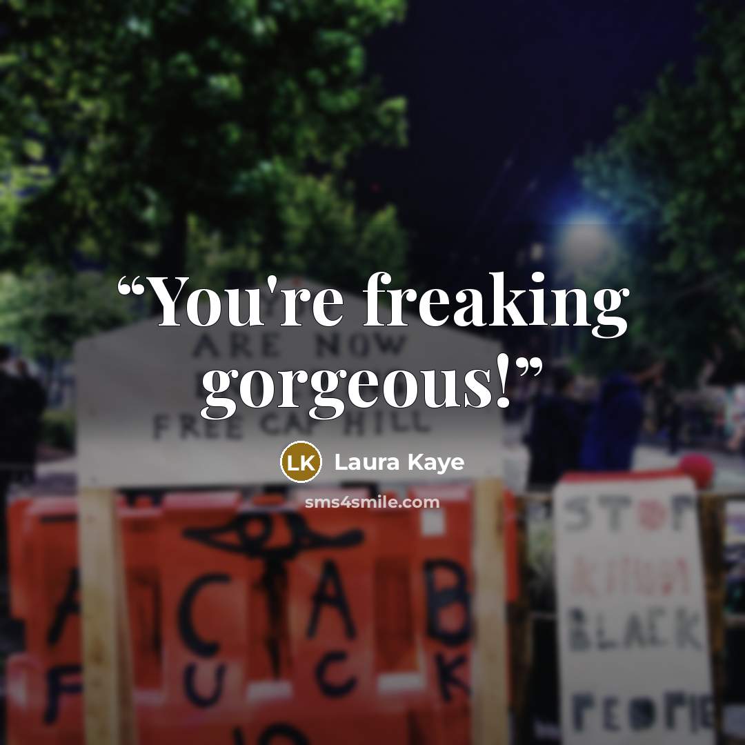 “You're freaking gorgeous!” quote by Laura Kaye