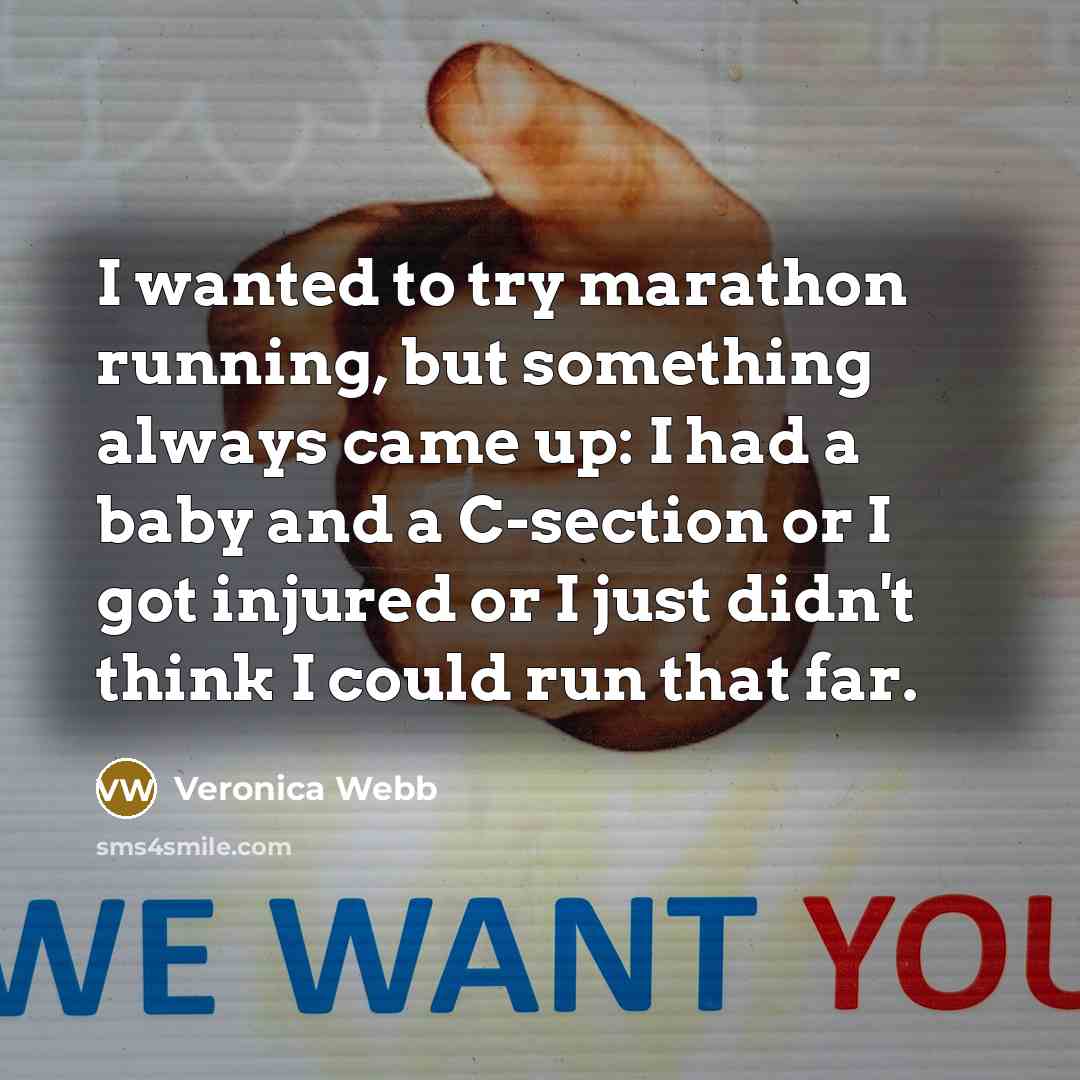 “I wanted to try marathon running, but something always came up: I had a baby and a C-section or I got injured or I just didn't think I could run that far.” quote by Veronica Webb
